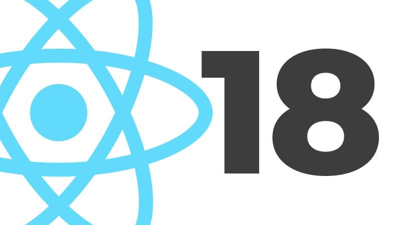 React 18 : tout ce qu’il faut savoir