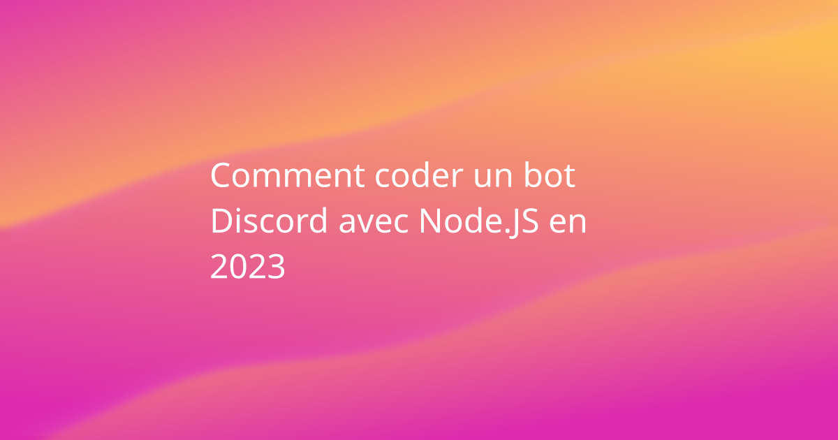 Comment Coder Un Bot Discord Avec Nodejs En 2023 7111